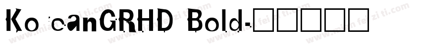 KoreanGRHD Bold字体转换 KoreanGRHD Bold字体转换